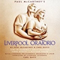 Liverpool Oratorio by Paul McCartney & Kiri Te Kanawa & Sally Burgess & Jerry Hadley & Sir Willard White & Carl Davis & Royal Liverpool Philharmonic Orchestra & Royal Liverpool Philharmonic Choir & Choristers Of Liverpool Cathedral