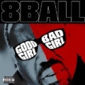 Good Girl Bad Girl [Explicit] by 8Ball