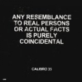 Any Resemblance to Real Persons or Actual Facts is Purely Coincidental by Calibro 35