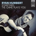 Sometimes The Game Plays You by Ryan Humbert