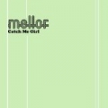 Catch Me Girl by Mellor