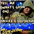 Tell Me (What's Goin' On) [In the Style of Smilez & Southstar] [Karaoke Version] by Ameritz - Karaoke