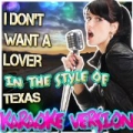 I Don't Want a Lover (In the Style of Texas) [Karaoke Version] by Ameritz - Karaoke