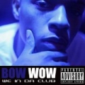 We In Da Club [Explicit] by Bow Wow