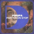 Party Non Stop by Pirupa