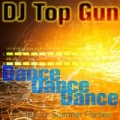 Dance Dance Dance: 40 Hits for Summer Parties by DJ Top Gun
