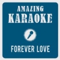 Forever Love (Karaoke Version) (Originally Performed By Gary Barlow) by Amazing Karaoke