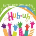 Huh-uh by Barry G and The Dream Jam Kids
