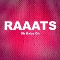 Oh Baby Oh by Raaats