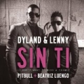 Sin Ti (I Don't Want To Miss A Thing) by Dyland & Lenny Feat. Pitbull & Beatriz Luengo