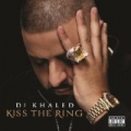 Kiss The Ring [Explicit] by DJ Khaled