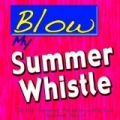 Blow My Summer Whistle (In the Summer Paradise With You) [Explicit] by Summer Beach