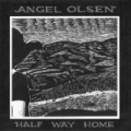 Half Way Home by Angel Olsen