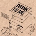 rmxS by Drink To Me