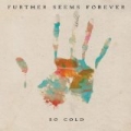 So Cold by Further Seems Forever
