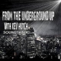 From the Underground Up With Kev Hutch (Soundtrack) [Explicit] by Kev Hutch