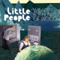 We Are But Hunks Of Wood by Little People