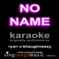 No Name (Origially Performed By Ryan O'shaughnessy) [Karaoke Audio Version] by 2010s Karaoke Band