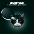 > album title goes here < [Explicit] by deadmau5