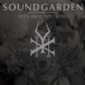 Been Away Too Long by Soundgarden