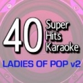 40 Super Hits Karaoke: Ladies of Pop, Vol. 2 by B the Star