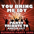 You Bring Me Joy (Party Tribute to Amelia Lily) by Ultimate Party Jams