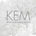 What Christmas Means by Kem