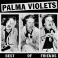 Best Of Friends/Last of the Summer Wine by Palma Violets