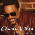 My Love Is All I Have by Charlie Wilson