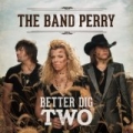 Better Dig Two by The Band Perry