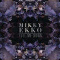 Pull Me Down by Mikky Ekko
