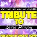 Le Cose Che Non Mi Aspetto (Tribute to Laura Pausini) - Single by Union Of Sound
