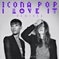 I Love It (Remixes) by Icona Pop