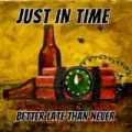 Better Late Than Never [Explicit] by Just In Time