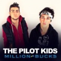 Million Bucks [Explicit] by The Pilot Kids