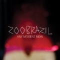 Any Moment Now by Zoo Brazil