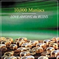 Love Among The Ruins by 10000 Maniacs