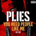 You Need People Like Me 1 [Explicit] by Plies