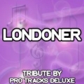 Londoner (Karaoke Version) (Originally Performed By Chipmunk, Professor Green, Wretch 32 and Loick Essien) by Pro Tracks Deluxe
