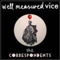 Well Measured Vice by The Correspondents