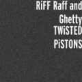 Twisted Pistons (Feat. Ghetty) by Riff Raff