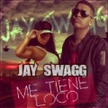 Me Tiene Loco by Jay Swagg