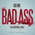 Bad Ass [Explicit] by Kid Ink featuring Meek Mill & Wale