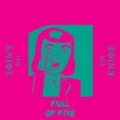 Full of Fire by The Knife