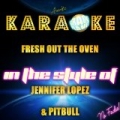 Fresh Out the Oven (In the Style of Jennifer Lopez & Pitbull) [Karaoke Version] - Single by Ameritz Karaoke Planet