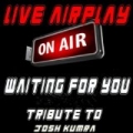Waiting for You (Tribute to Josh Kumra) by Live Airplay