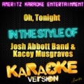 Oh, Tonight (In the Style of Josh Abbott Band & Kacey Musgraves) [Karaoke Version] - Single by Ameritz Karaoke Entertainment