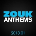 Zouk Anthems 2013, Vol. 1 by Various artists