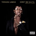 Don't Be S.A.F.E. [Explicit] by Trinidad James