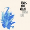 Tears You Apart by Finish Ticket
